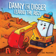 Title: Danny the Digger Learns the ABCs, Author: Aja Mulford