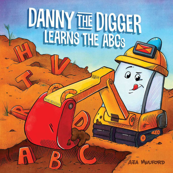Danny the Digger Learns the ABCs: Practice the Alphabet with Bulldozers, Cranes, Dump Trucks, and more Construction Site Vehicles!