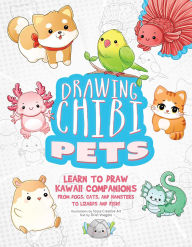 Title: Drawing Chibi Pets: Learn to Draw Kawaii Companions, from Dogs, Cats, and Hamsters to Lizards and Fish! (How to Draw Books), Author: Tessa Creative Art