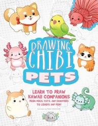Title: Drawing Chibi Pets: Learn to Draw Kawaii Companions from Dogs, Cats, and Hamsters to Lizards and Fish! (How to Draw Books), Author: Tessa Creative Art