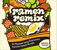 Title: Ramen Remix: 52 Recipes Using Everyone's Favorite Instant Noodle, Author: Jessica Harlan