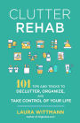 Clutter Rehab: 101 Tips and Tricks to Declutter Your Home, Organize Your Space, and Take Control of Your Life