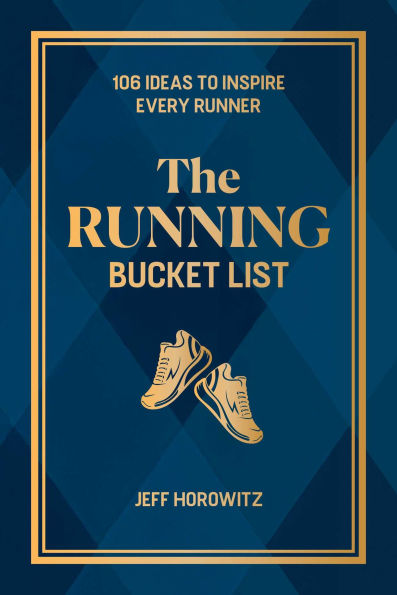 The Running Bucket List: 106 Ideas to Inspire Every Runner