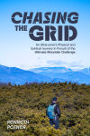 Alternative view 1 of Chasing the Grid: An Ultrarunner's Physical and Spiritual Journey in Pursuit of the Ultimate Mountain Challenge
