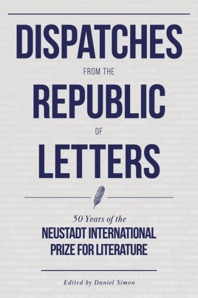 Dispatches from the Republic of Letters: 50 Years Neustadt International Prize for Literature