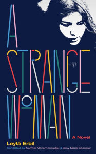 Books to download for free on the computer A Strange Woman by Leylâ Erbil, Nermin Menemencioglu, Amy Marie Spangler