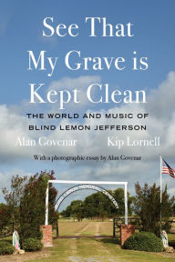 Title: See That My Grave is Kept Clean: The World and Music of Blind Lemon Jefferson, Author: Alan Govenar