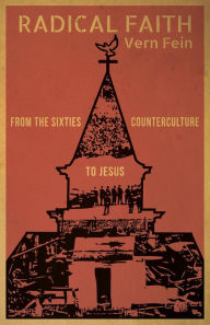 Title: Radical Faith: From the Sixties Counterculture to Jesus, Author: Vern Fein