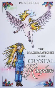 Title: The Magical Secret of the Crystal Kingdom, Author: P S Nicholls