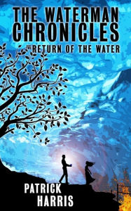 Title: The Waterman Chronicles 2: Return of the Water, Author: Patrick Harris