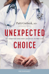 Unexpected Choice: An Abortion Doctor's Journey to Pro-Life