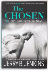 The Chosen I Have Called You By Name: A novel based on Season 1 of the critically acclaimed TV series