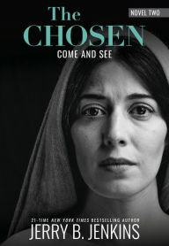 Title: The Chosen: Come and See: a novel based on Season 2 of the critically acclaimed TV series, Author: Jerry B. Jenkins