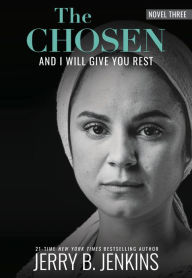 Free text books downloads The Chosen: And I Will Give You Rest: a novel based on Season 3 of the critically acclaimed TV series