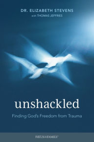 Title: Unshackled: Finding God's Freedom from Trauma, Author: Elizabeth Stevens