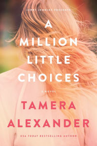Title: A Million Little Choices, Author: Tamera Alexander