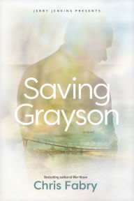 Title: Saving Grayson, Author: Chris Fabry