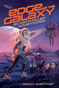 Title: Edge of the Galaxy: 30 Faith-Filled Adventures, Author: Brock Eastman