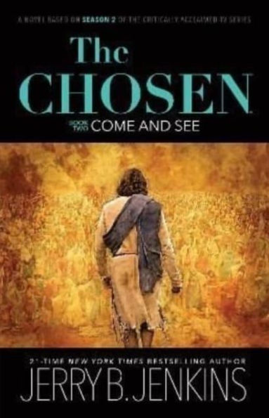 the Chosen: Come and See: a novel based on Season 2 of critically acclaimed TV series