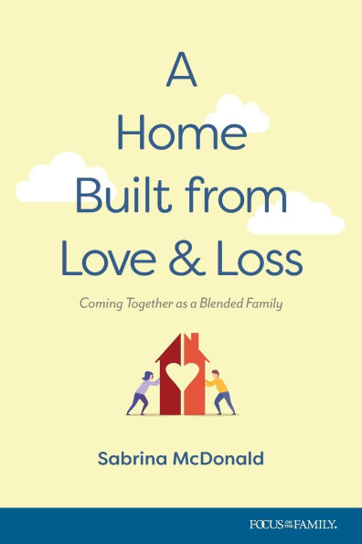 a Home Built from Love and Loss: Coming Together as Blended Family