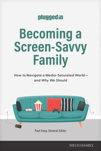 Becoming a Screen-Savvy Family: How to Navigate Media-Saturated World--and Why We Should