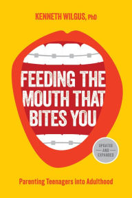 Epub books download for android Feeding the Mouth That Bites You: Parenting Teenagers into Adulthood ePub MOBI RTF by Kenneth Wilgus (English literature) 9781646071456