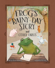 Title: Frog's Rainy-Day Story and Other Fables, Author: Michael James Dowling