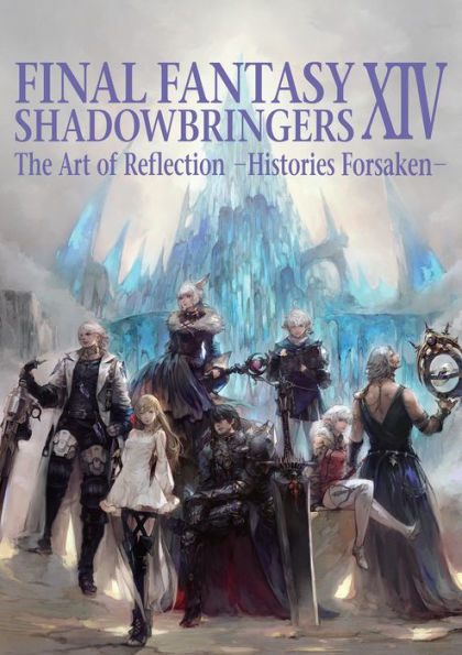 Final Fantasy XIV: Shadowbringers -- The Art of Reflection -Histories Forsaken