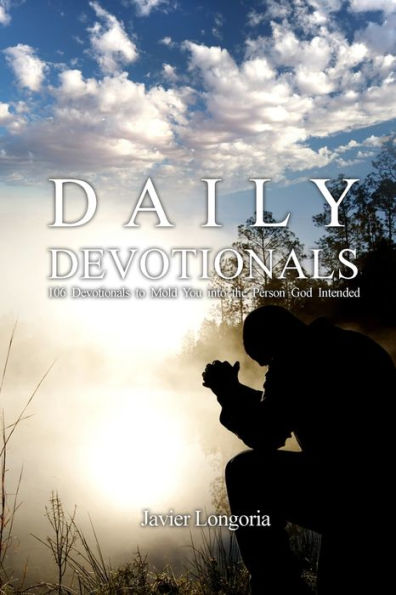 Daily Devotionals: 106 Devotionals to Mold You into the Person God Intended