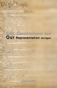 Title: Our Constitutional Peril: Our Representation Abridged, Author: Bob Perry