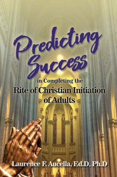 Predicting Success Completing the Rite of Christian Initiation Adults