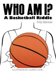 Title: Who Am I? A Basketball Riddle, Author: Fritz Skinner