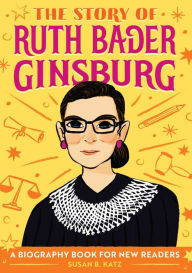 Title: The Story of Ruth Bader Ginsburg: An Inspiring Biography for Young Readers, Author: Susan B. Katz