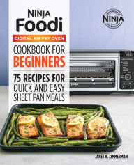 Title: The Official Ninja Foodi Digital Air Fry Oven Cookbook: 75 Recipes for Quick and Easy Sheet Pan Meals, Author: Janet A. Zimmerman