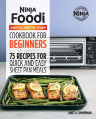Title: The Official Ninja Foodi Digital Air Fry Oven Cookbook: 75 Recipes for Quick and Easy Sheet Pan Meals, Author: Janet A. Zimmerman