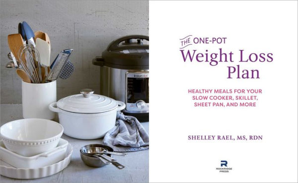 The One-Pot Weight Loss Plan: Healthy Meals for Your Slow Cooker, Skillet, Sheet Pan, and More