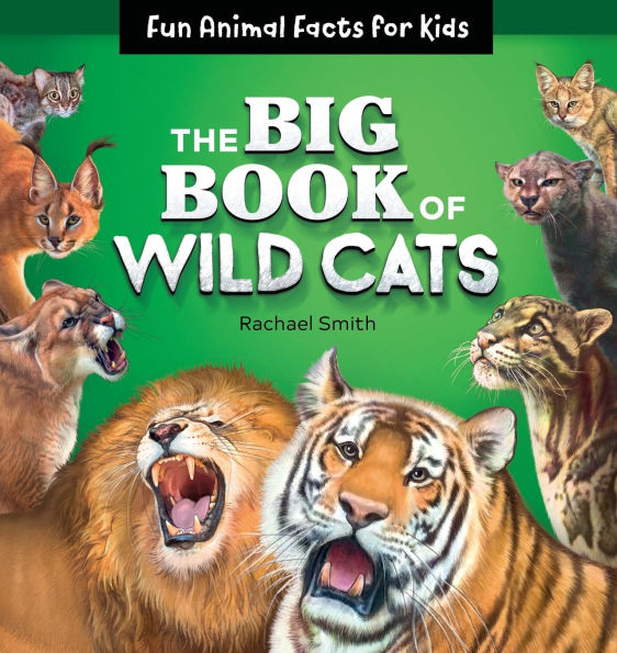 The Big Book of Wild Cats: Fun Animal Facts for Kids
