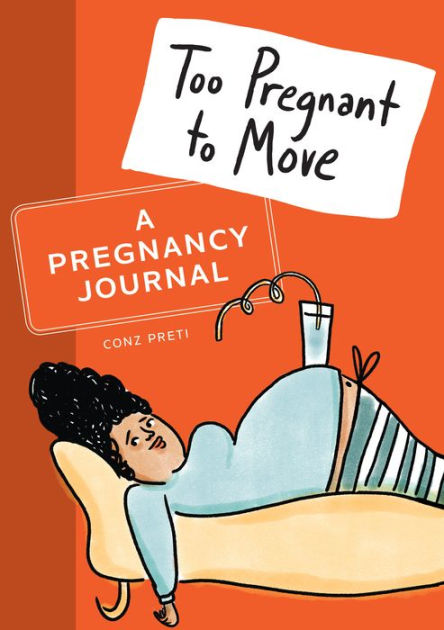 Too Pregnant to Move: A Pregnancy Journal by Conz Preti, Paperback ...