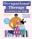 Alternative view 1 of Occupational Therapy Activities for Kids: 100 Fun Games and Exercises to Build Skills