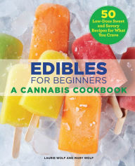 Title: Edibles for Beginners: A Cannabis Cookbook, Author: Laurie Wolf