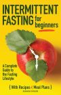 Intermittent Fasting For Beginners: A Complete Guide to the Fasting Lifestyle