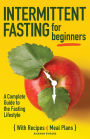 Intermittent Fasting for Beginners: A Complete Guide to the Fasting Lifestyle