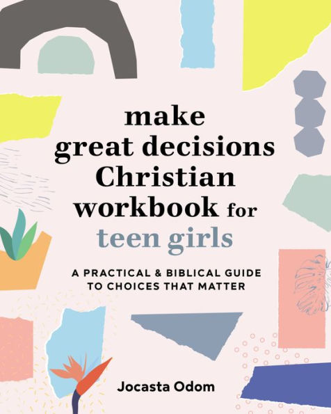 Make Great Decisions Christian Workbook for Teen Girls: A Practical & Biblical Guide to Choices that Matter