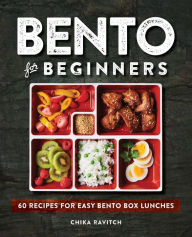 Title: Bento for Beginners: 60 Recipes for Easy Bento Box Lunches, Author: Chika Ravitch