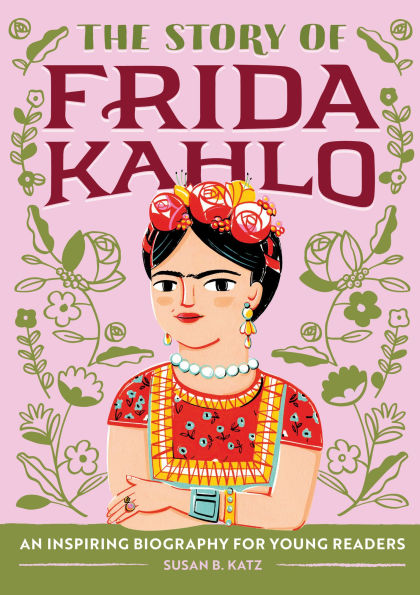 The Story of Frida Kahlo: An Inspiring Biography for Young Readers
