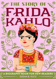 Title: The Story of Frida Kahlo: An Inspiring Biography for Young Readers, Author: Susan B. Katz