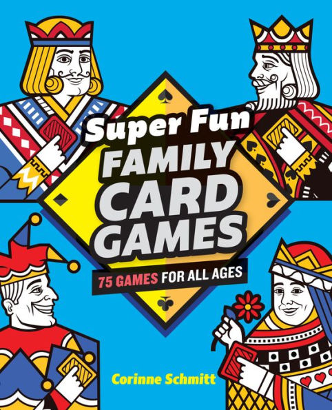 Super Fun Family Card Games: 75 Games for All Ages