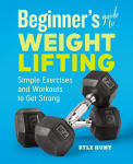 Alternative view 1 of Beginner's Guide to Weight Lifting: Simple Exercises and Workouts to Get Strong
