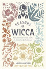 Seasons of Wicca: The Essential Guide to Rituals and Rites to Enhance Your Spiritual Journey