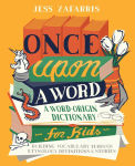 Alternative view 1 of Once Upon a Word: A Word-Origin Dictionary for Kids-Building Vocabulary Through Etymology, Definitions & Stories